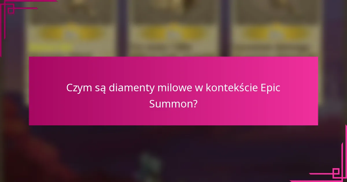 Czym są diamenty milowe w kontekście Epic Summon?