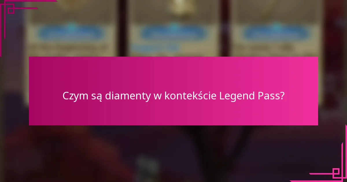Czym są diamenty w kontekście Legend Pass?