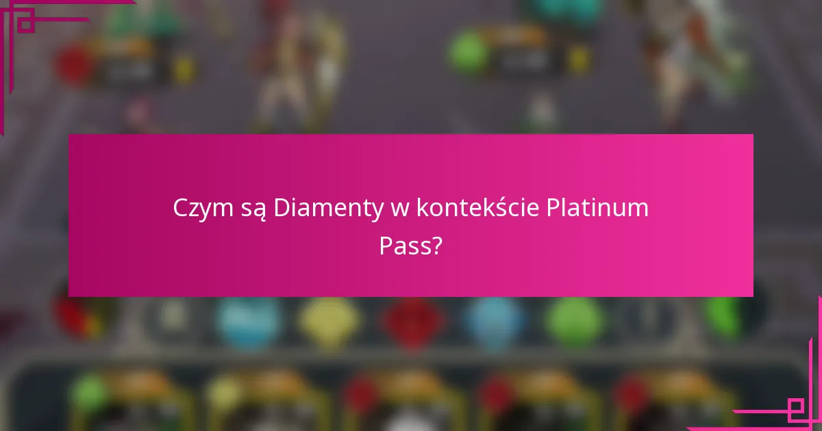 Czym są Diamenty w kontekście Platinum Pass?