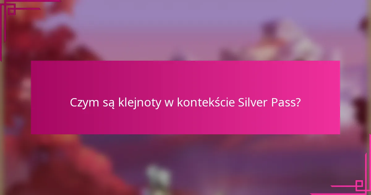 Czym są klejnoty w kontekście Silver Pass?