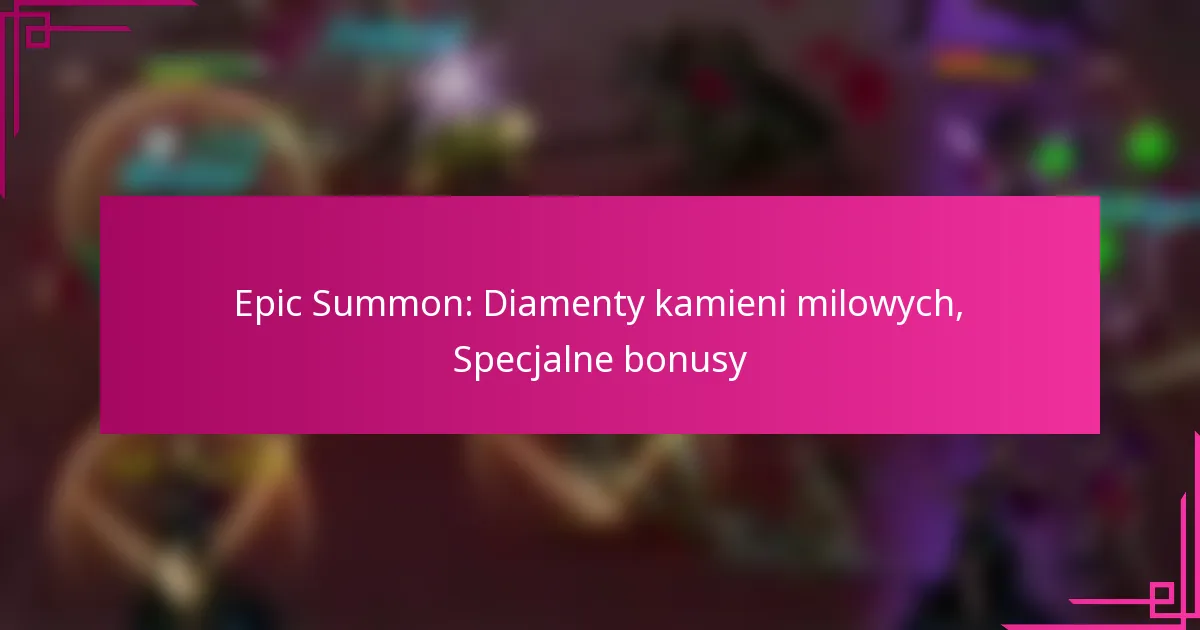 Epic Summon: Diamenty kamieni milowych, Specjalne bonusy