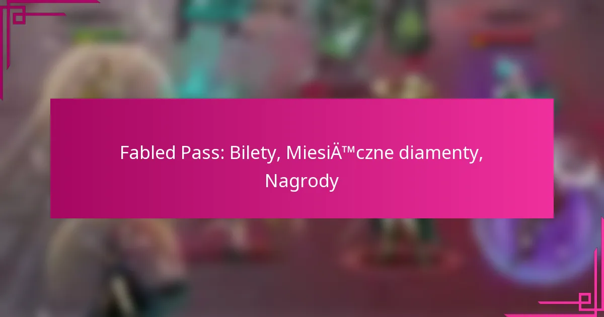 Fabled Pass: Bilety, Miesięczne diamenty, Nagrody