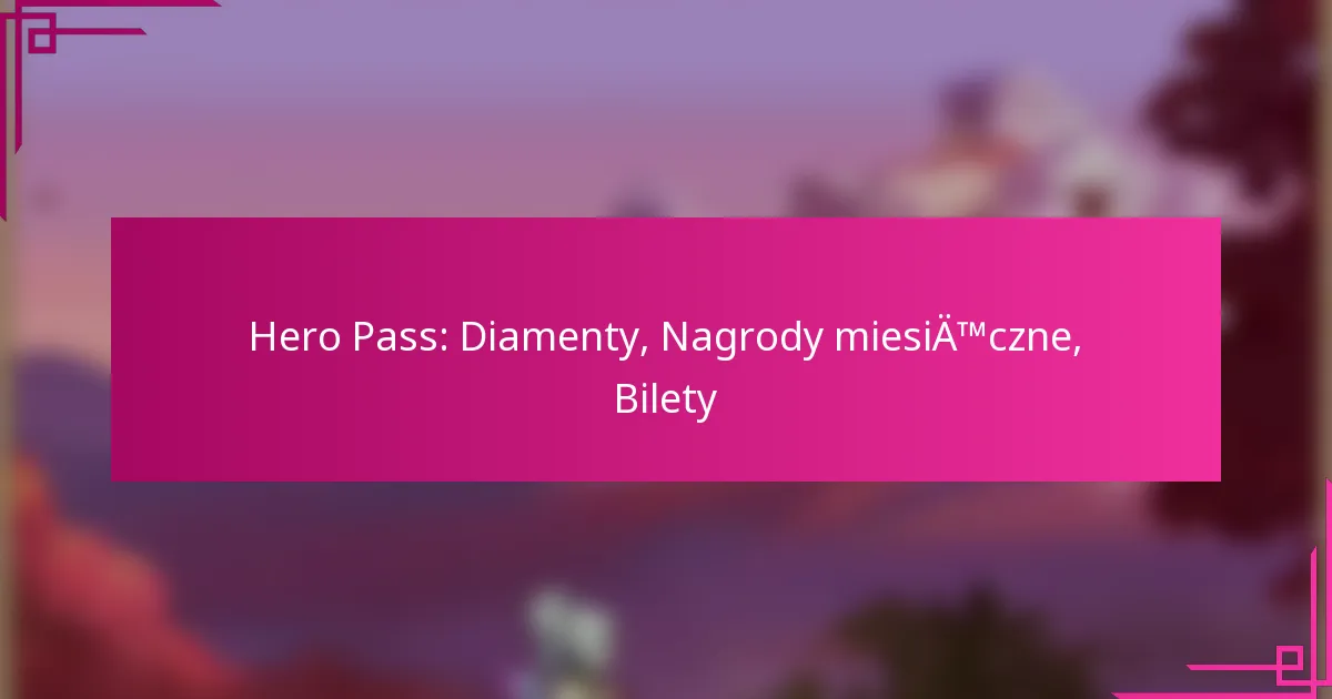 Hero Pass: Diamenty, Nagrody miesięczne, Bilety