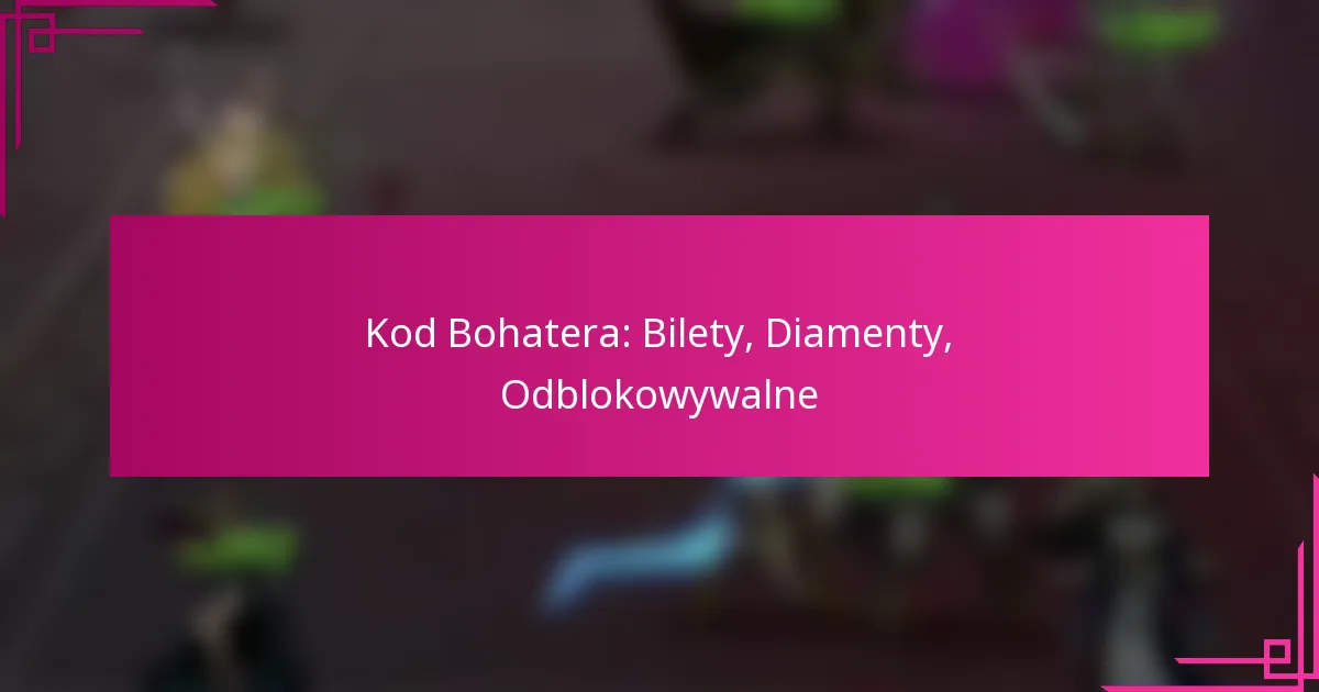 Kod Bohatera: Bilety, Diamenty, Odblokowywalne