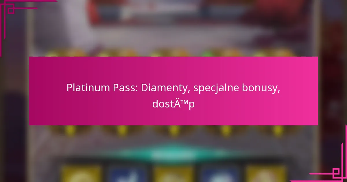 Platinum Pass: Diamenty, specjalne bonusy, dostęp