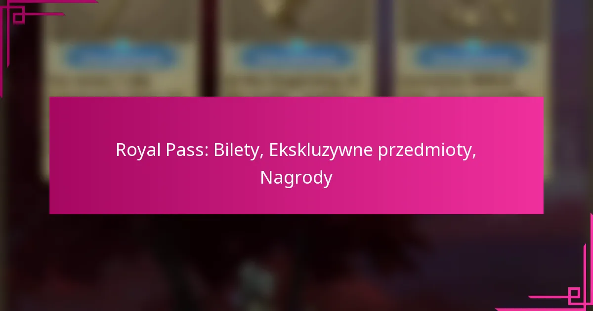 Royal Pass: Bilety, Ekskluzywne przedmioty, Nagrody