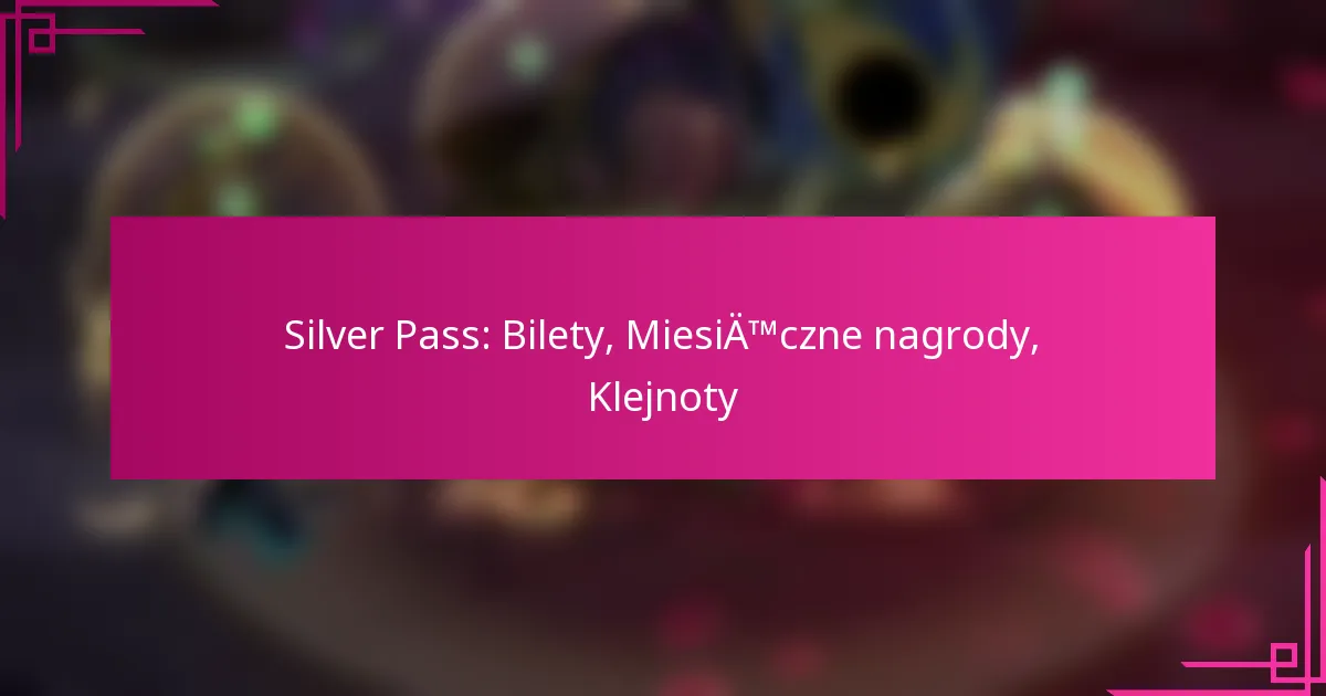 Silver Pass: Bilety, Miesięczne nagrody, Klejnoty