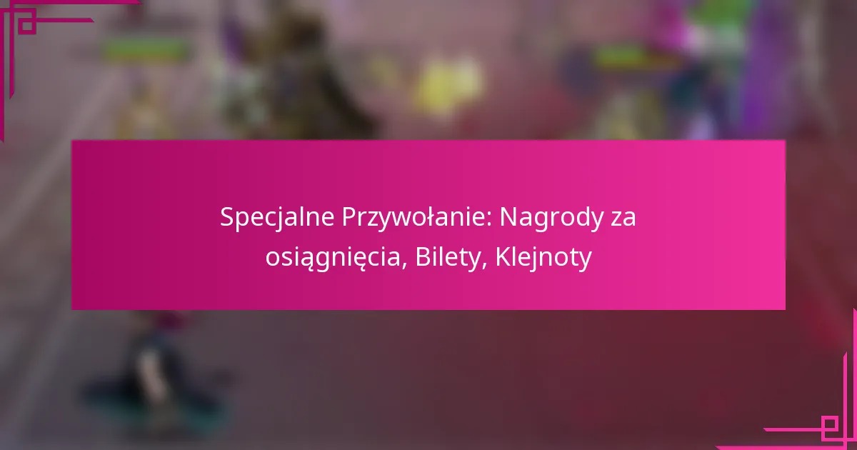 Specjalne Przywołanie: Nagrody za osiągnięcia, Bilety, Klejnoty