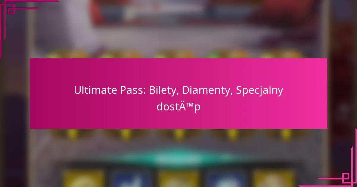 Ultimate Pass: Bilety, Diamenty, Specjalny dostęp