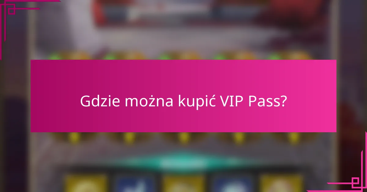 Gdzie można kupić VIP Pass?