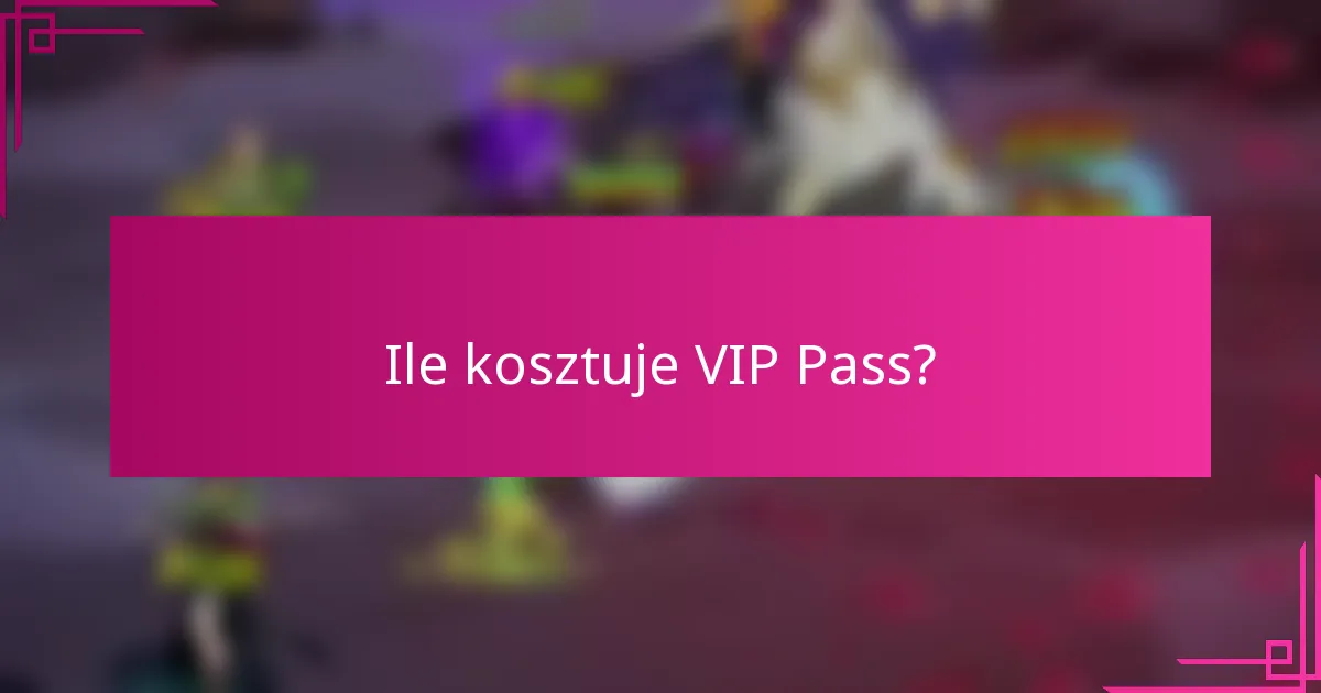 Ile kosztuje VIP Pass?