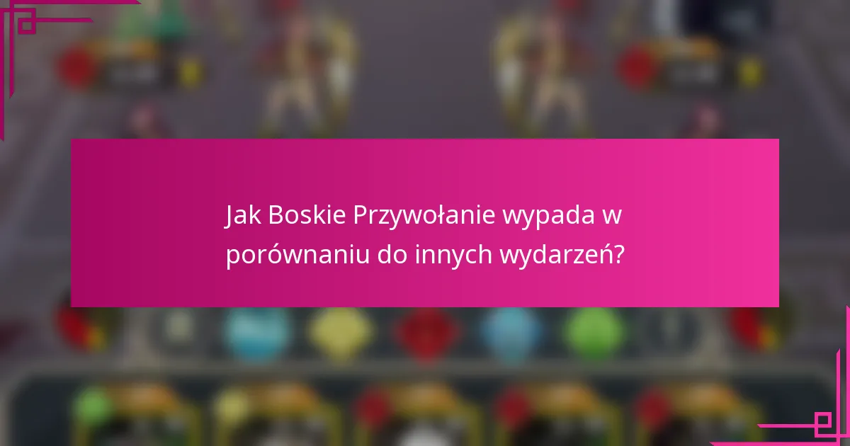 Jak Boskie Przywołanie wypada w porównaniu do innych wydarzeń?