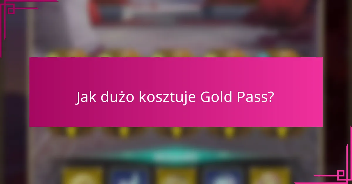 Jak dużo kosztuje Gold Pass?