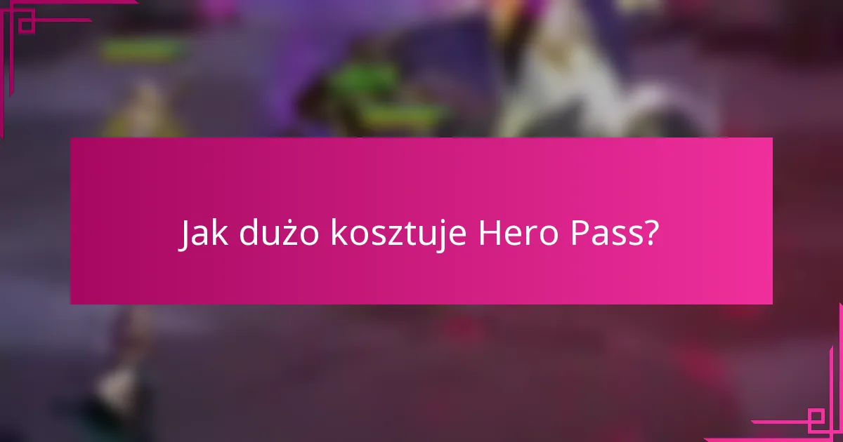 Jak dużo kosztuje Hero Pass?