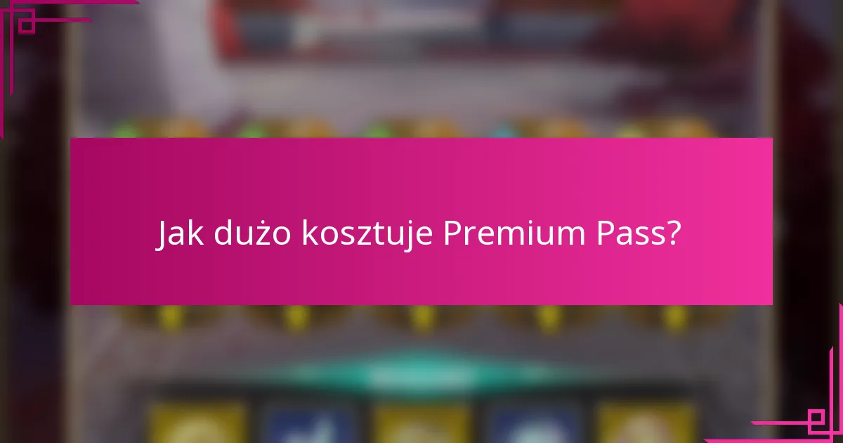 Jak dużo kosztuje Premium Pass?