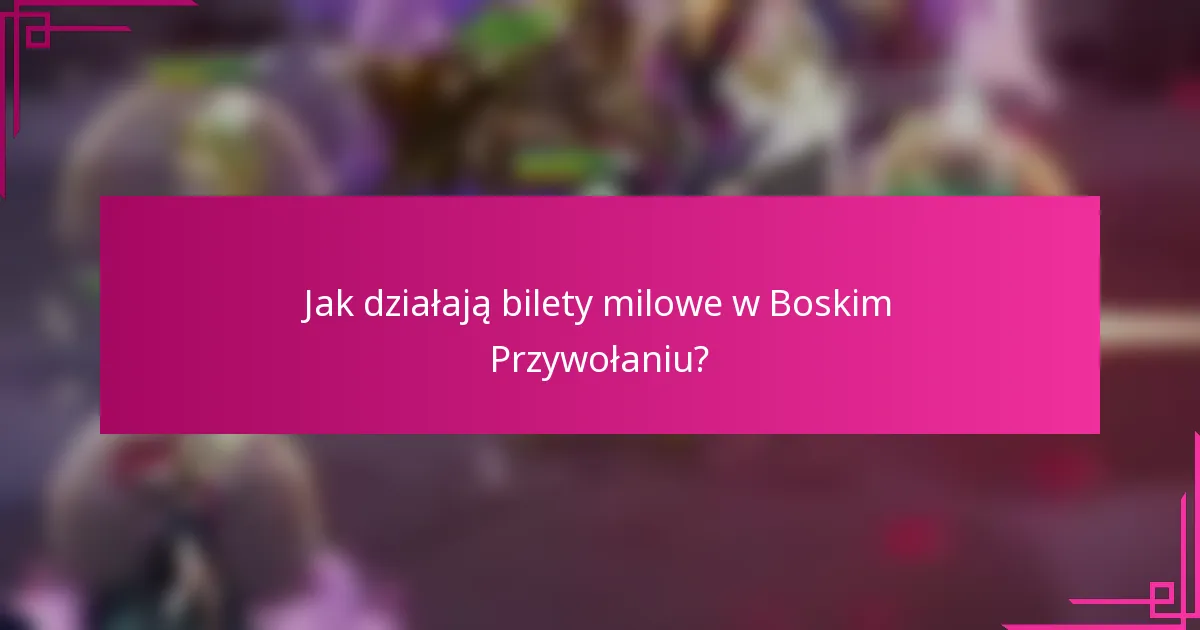 Jak działają bilety milowe w Boskim Przywołaniu?