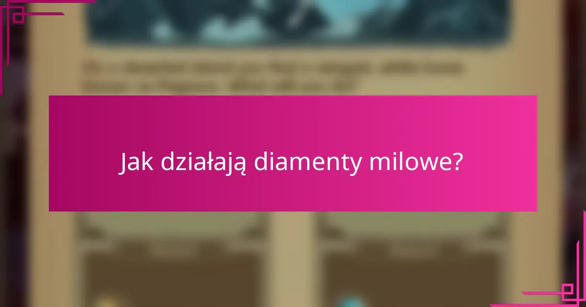 Jak działają diamenty milowe?