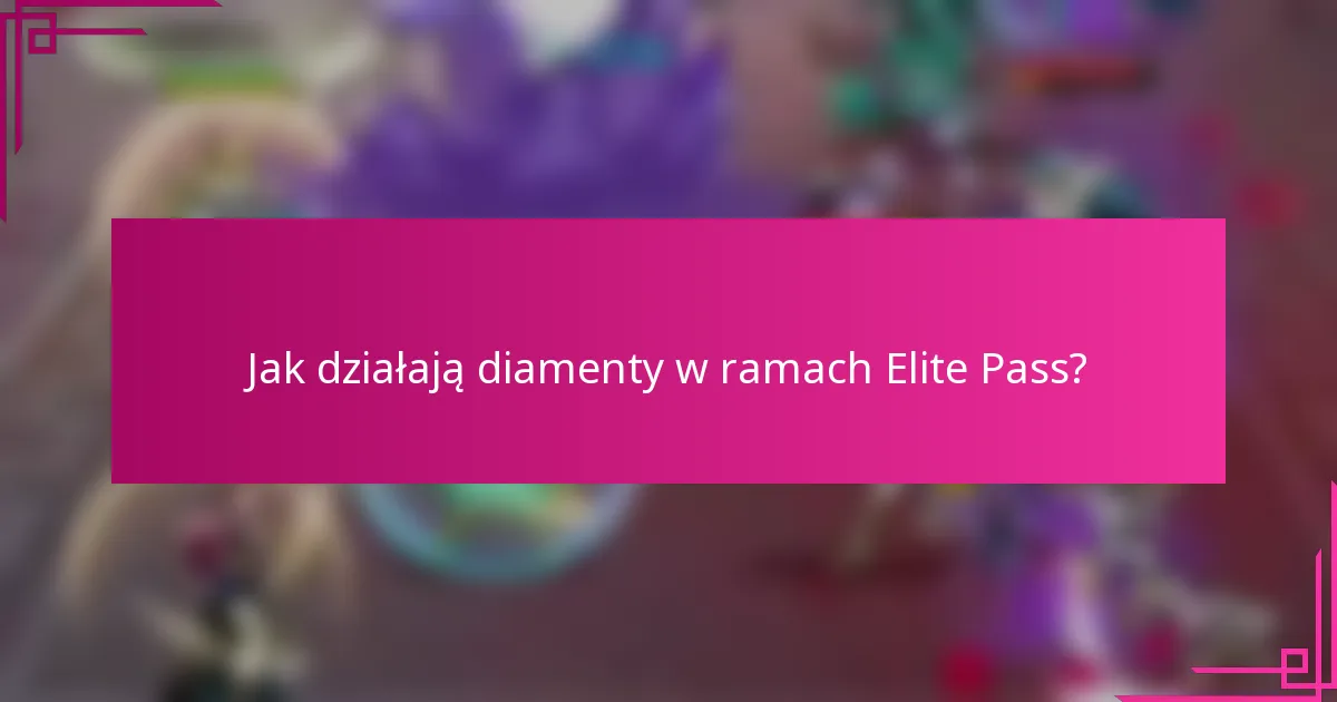 Jak działają diamenty w ramach Elite Pass?