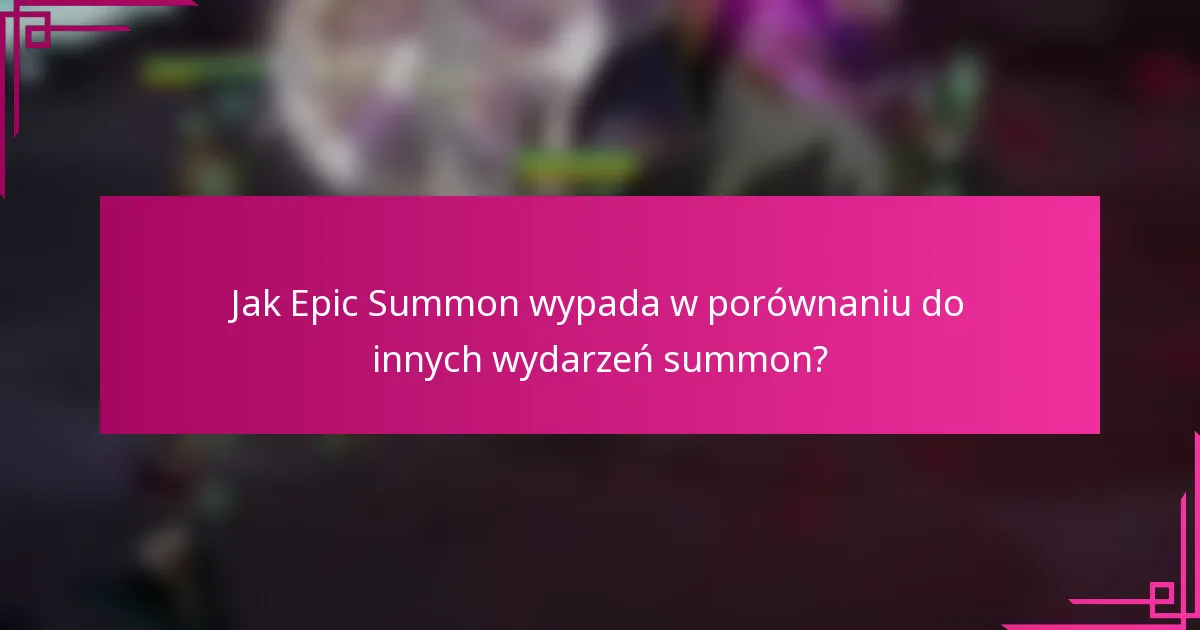 Jak Epic Summon wypada w porównaniu do innych wydarzeń summon?