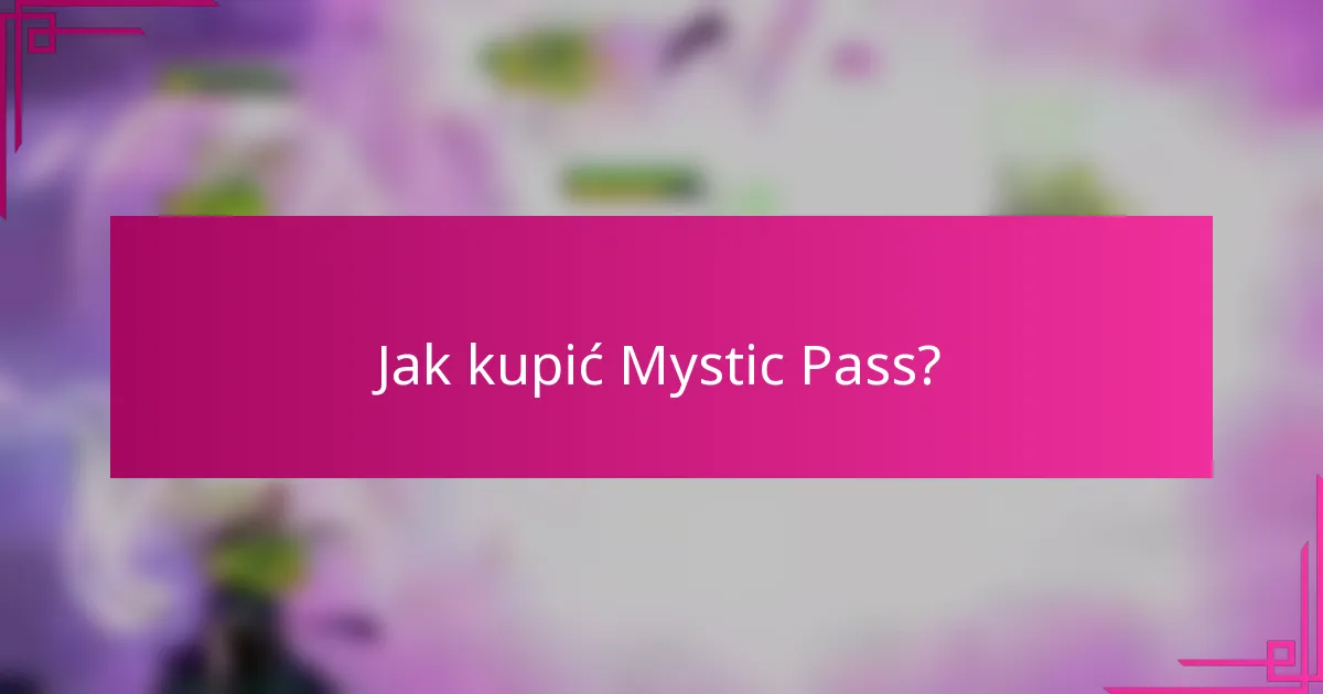 Jak kupić Mystic Pass?