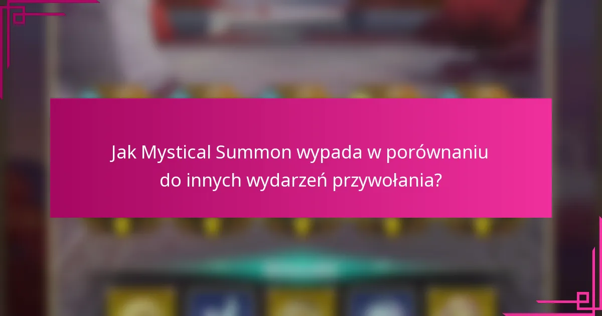 Jak Mystical Summon wypada w porównaniu do innych wydarzeń przywołania?