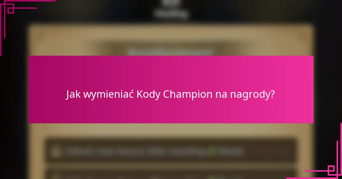 Jak wymieniać Kody Champion na nagrody?
