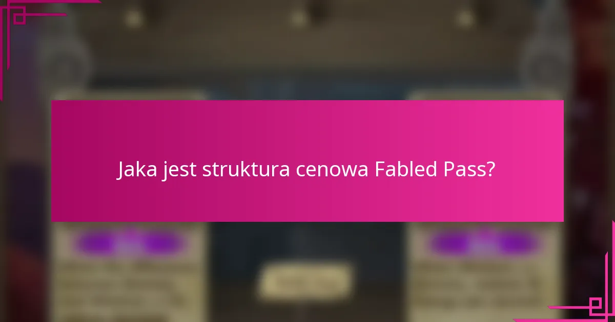 Jaka jest struktura cenowa Fabled Pass?