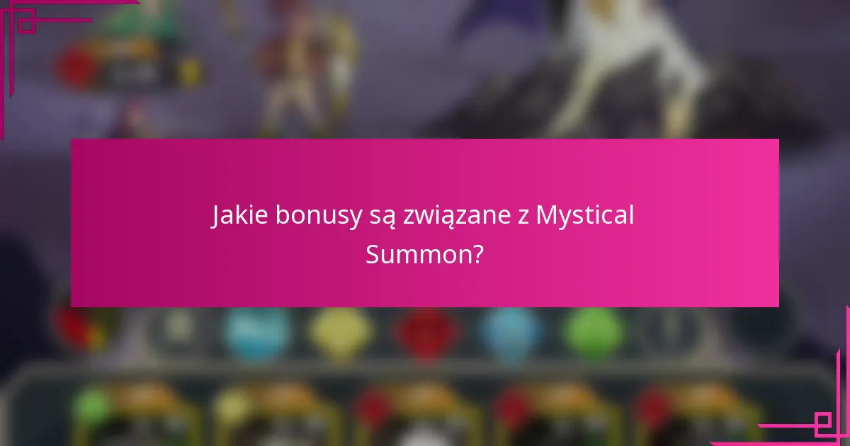 Jakie bonusy są związane z Mystical Summon?