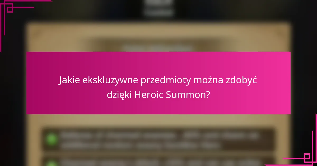 Jakie ekskluzywne przedmioty można zdobyć dzięki Heroic Summon?