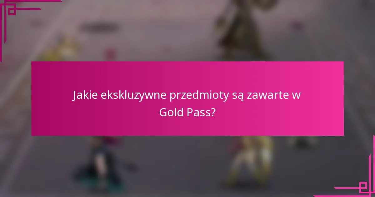 Jakie ekskluzywne przedmioty są zawarte w Gold Pass?