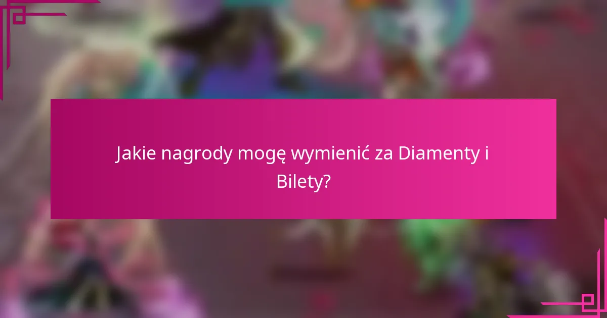 Jakie nagrody mogę wymienić za Diamenty i Bilety?