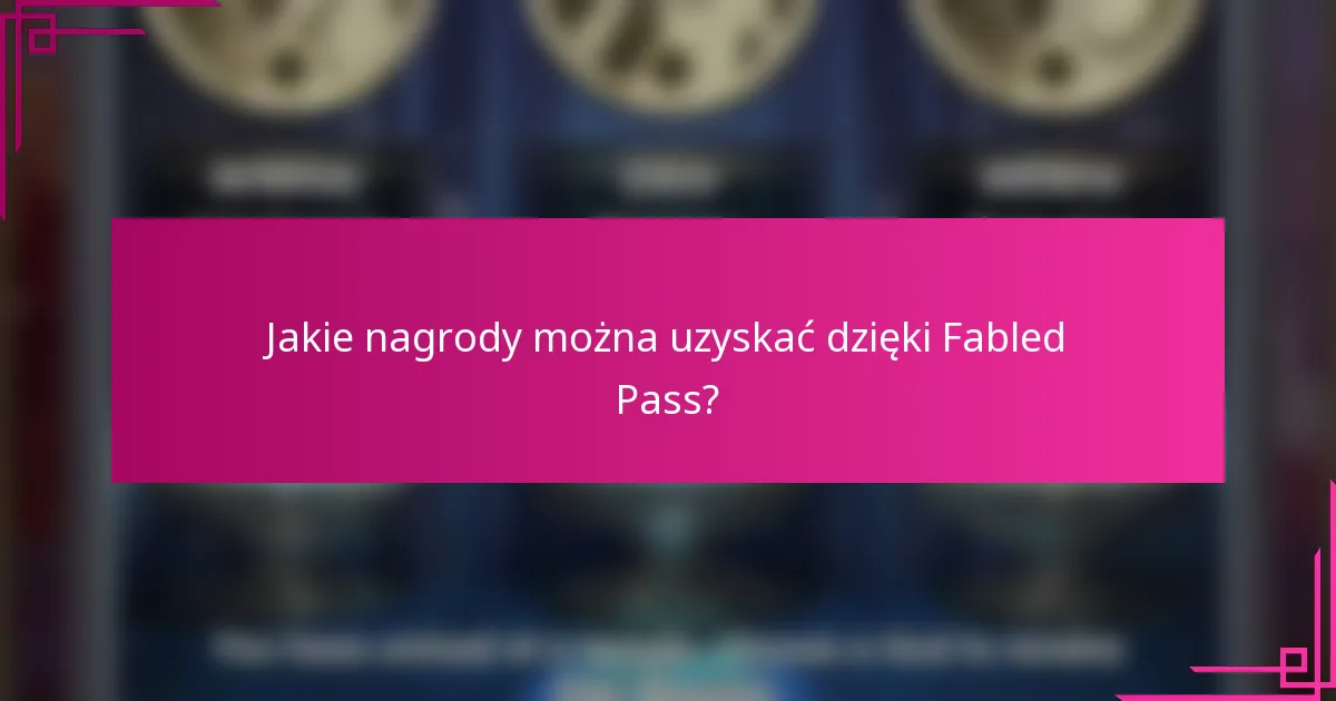 Jakie nagrody można uzyskać dzięki Fabled Pass?