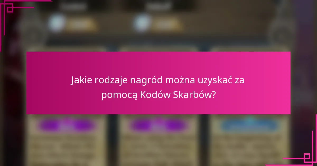 Jakie rodzaje nagród można uzyskać za pomocą Kodów Skarbów?