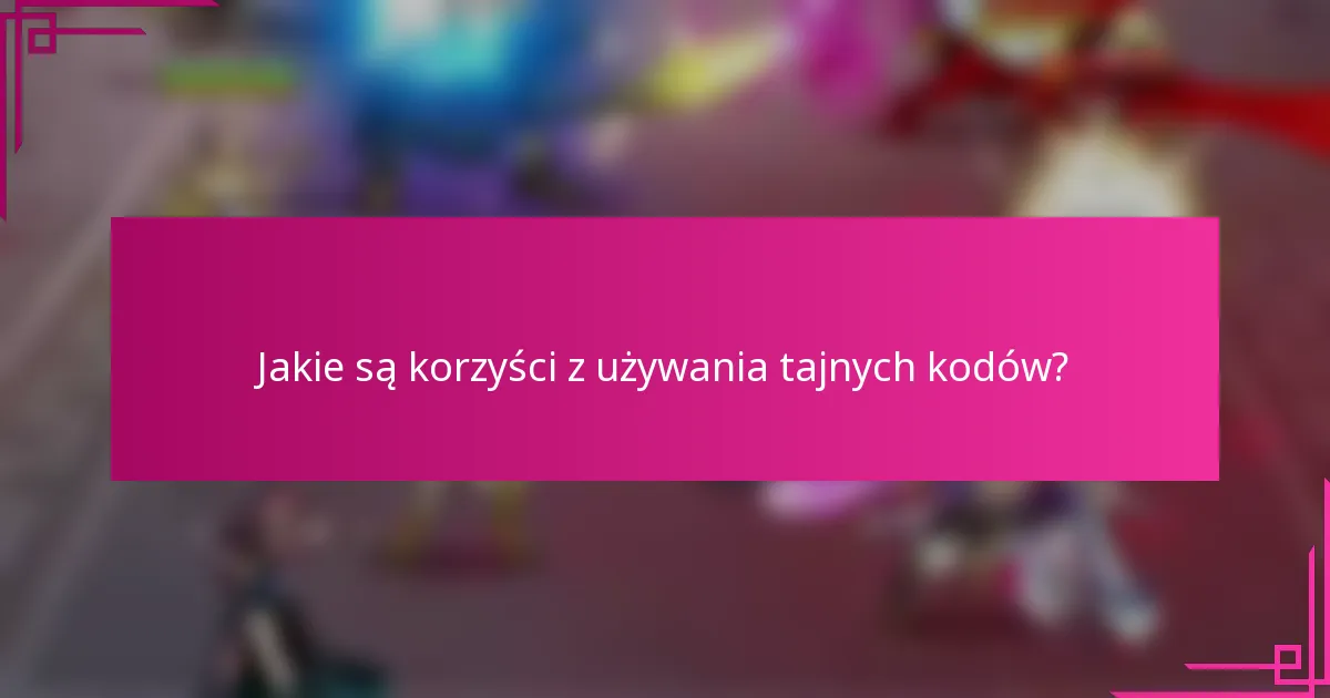 Jakie są korzyści z używania tajnych kodów?