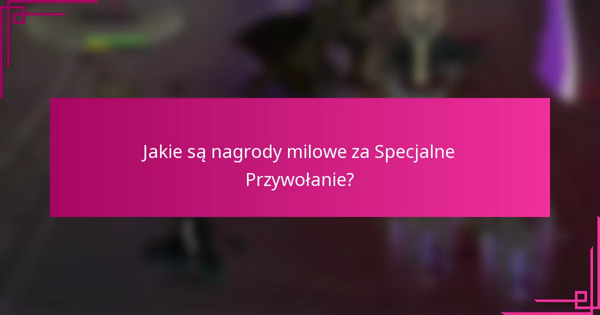 Jakie są nagrody milowe za Specjalne Przywołanie?